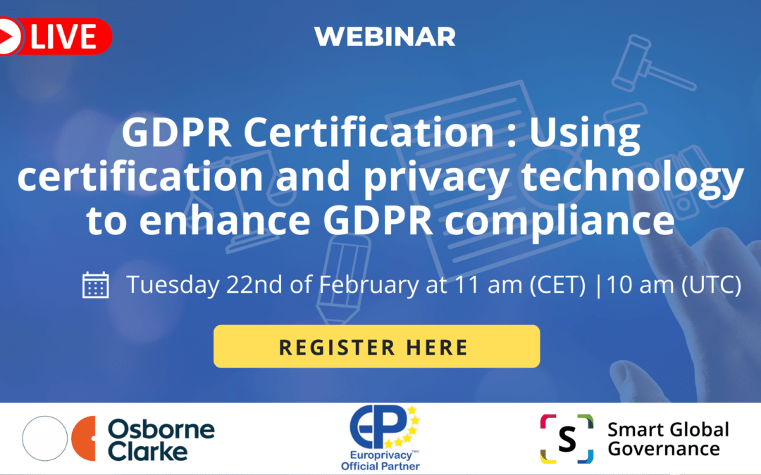 GDPR Certification : Using certification and privacy technology to enhance GDPR compliance – 22/02/2023
